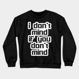 you don't mind Crewneck Sweatshirt